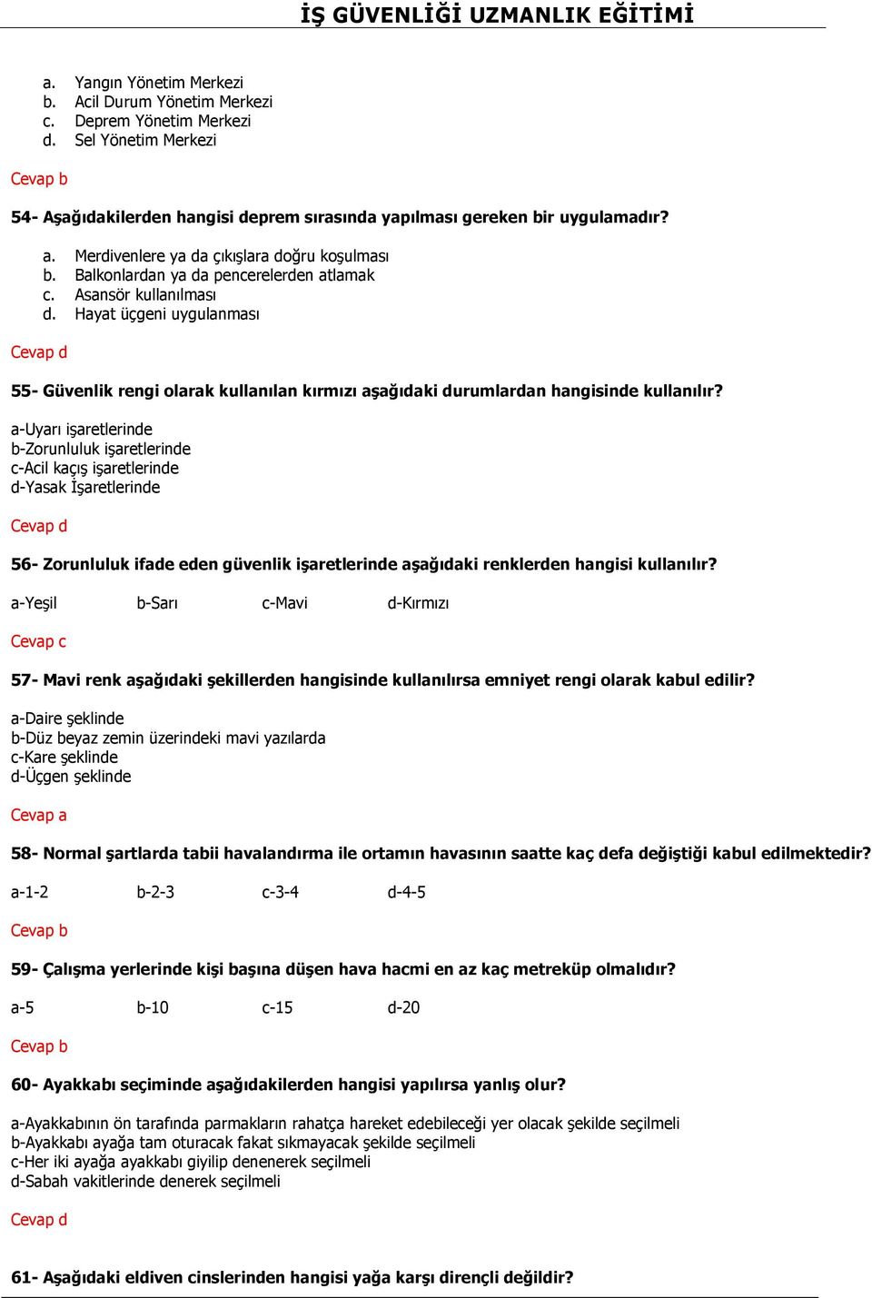 Hayat üçgeni uygulanması 55- Güvenlik rengi olarak kullanılan kırmızı aşağıdaki durumlardan hangisinde kullanılır?