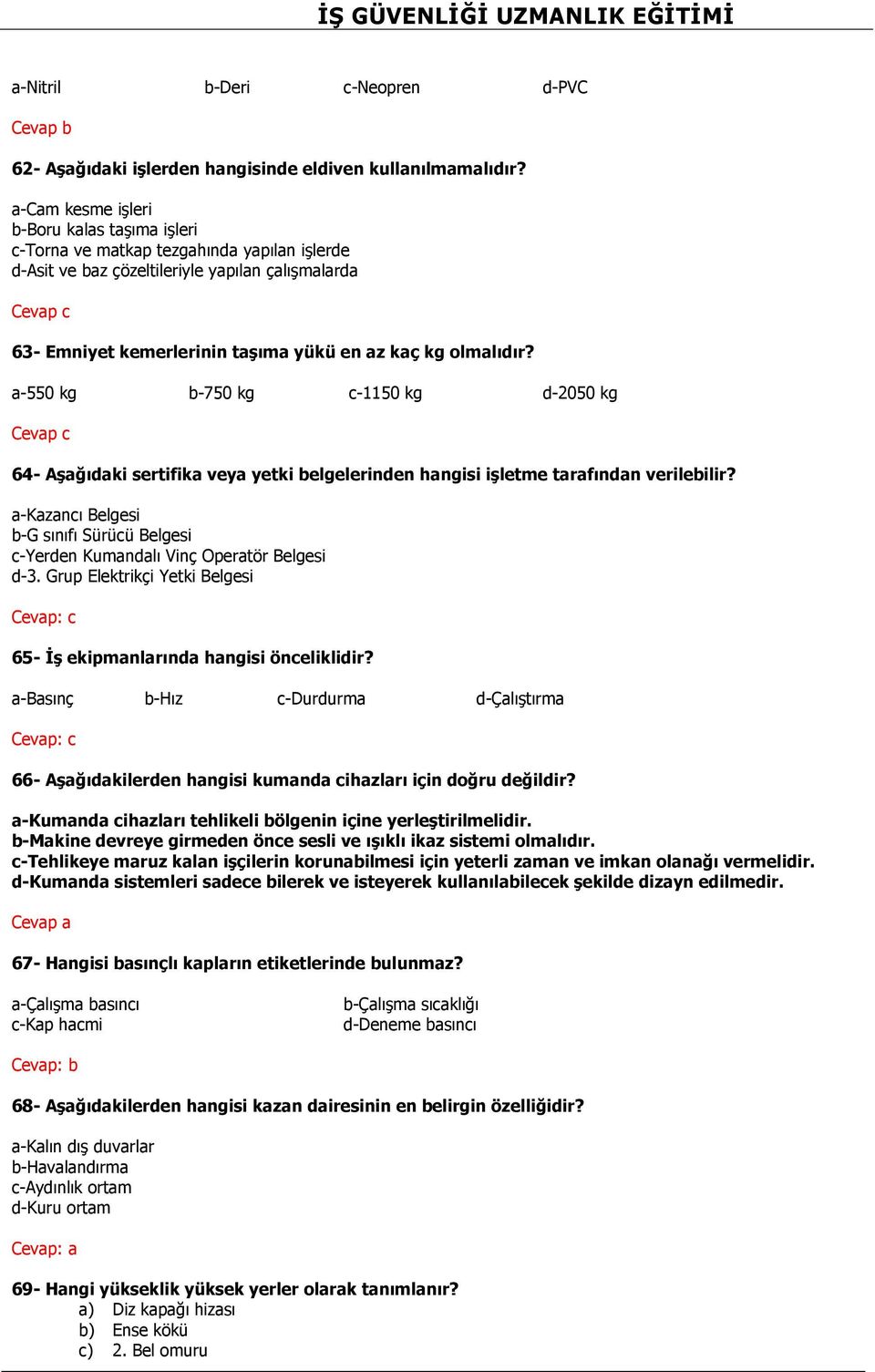 olmalıdır? a-550 kg b-750 kg c-1150 kg d-2050 kg 64- Aşağıdaki sertifika veya yetki belgelerinden hangisi işletme tarafından verilebilir?