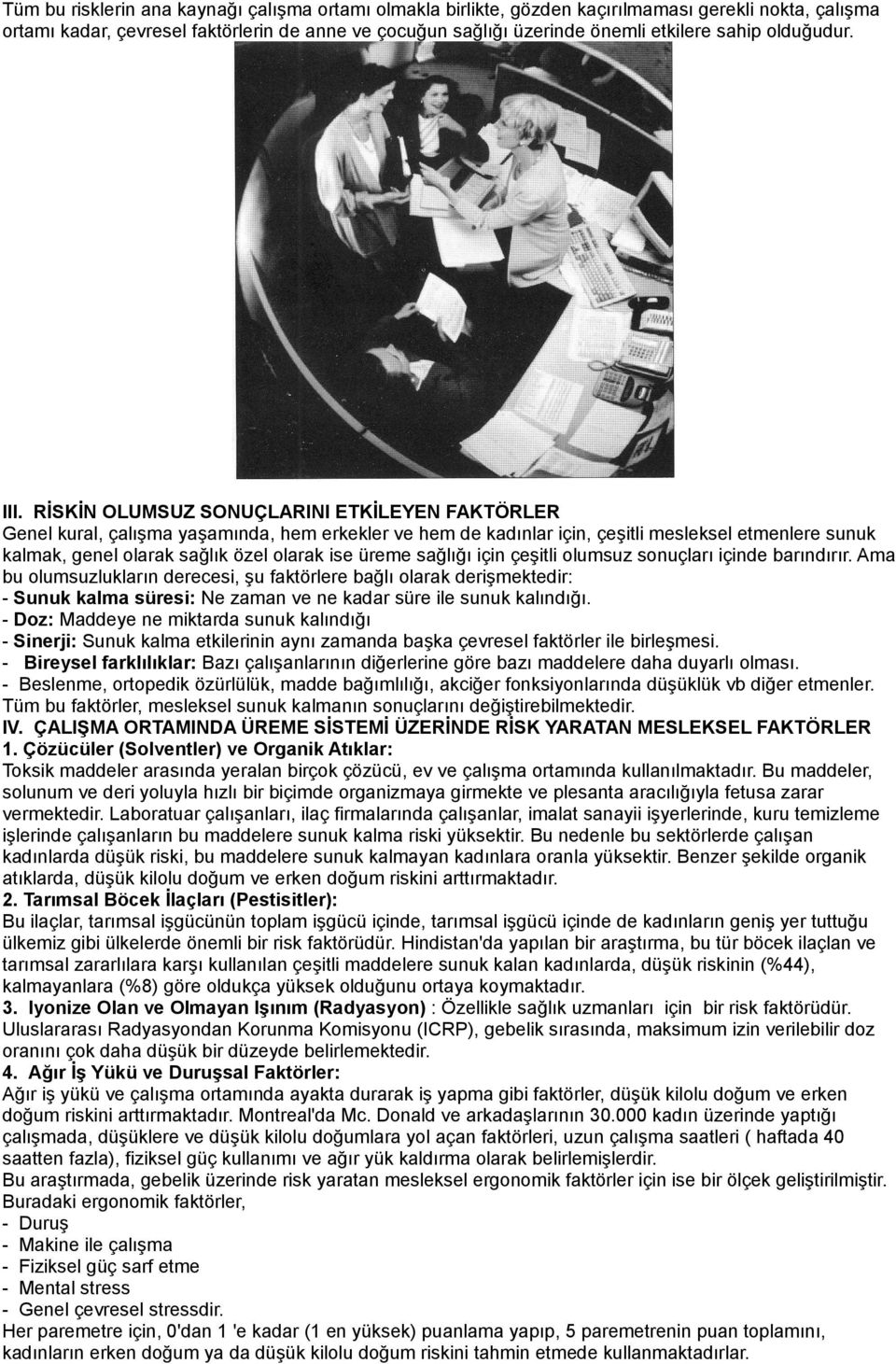 RİSKİN OLUMSUZ SONUÇLARINI ETKİLEYEN FAKTÖRLER Genel kural, çalışma yaşamında, hem erkekler ve hem de kadınlar için, çeşitli mesleksel etmenlere sunuk kalmak, genel olarak sağlık özel olarak ise