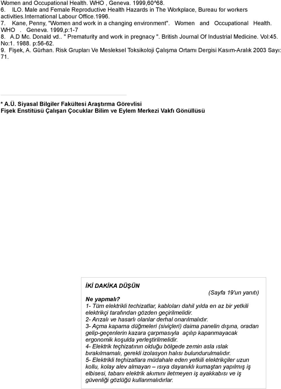 British Journal Of Industrial Medicine. Vol:45. No:1. 1988. p:56-62. 9. Fişek, A. Gürhan. Risk Grupları Ve Mesleksel Toksikoloji Çalışma Ortamı Dergisi Kasım-Aralık 2003 Sayı: 71. * A.Ü.