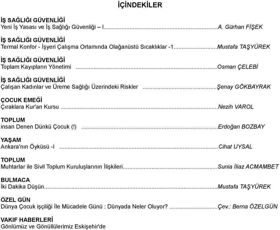 ..Şenay GÖKBAYRAK ÇOCUK EMEĞİ Çıraklara Kur'an Kursu...Nezih VAROL TOPLUM insan Denen Dünkü Çocuk (!)...Erdoğan BOZBAY YAŞAM Ankara'nın Öyküsü -I.