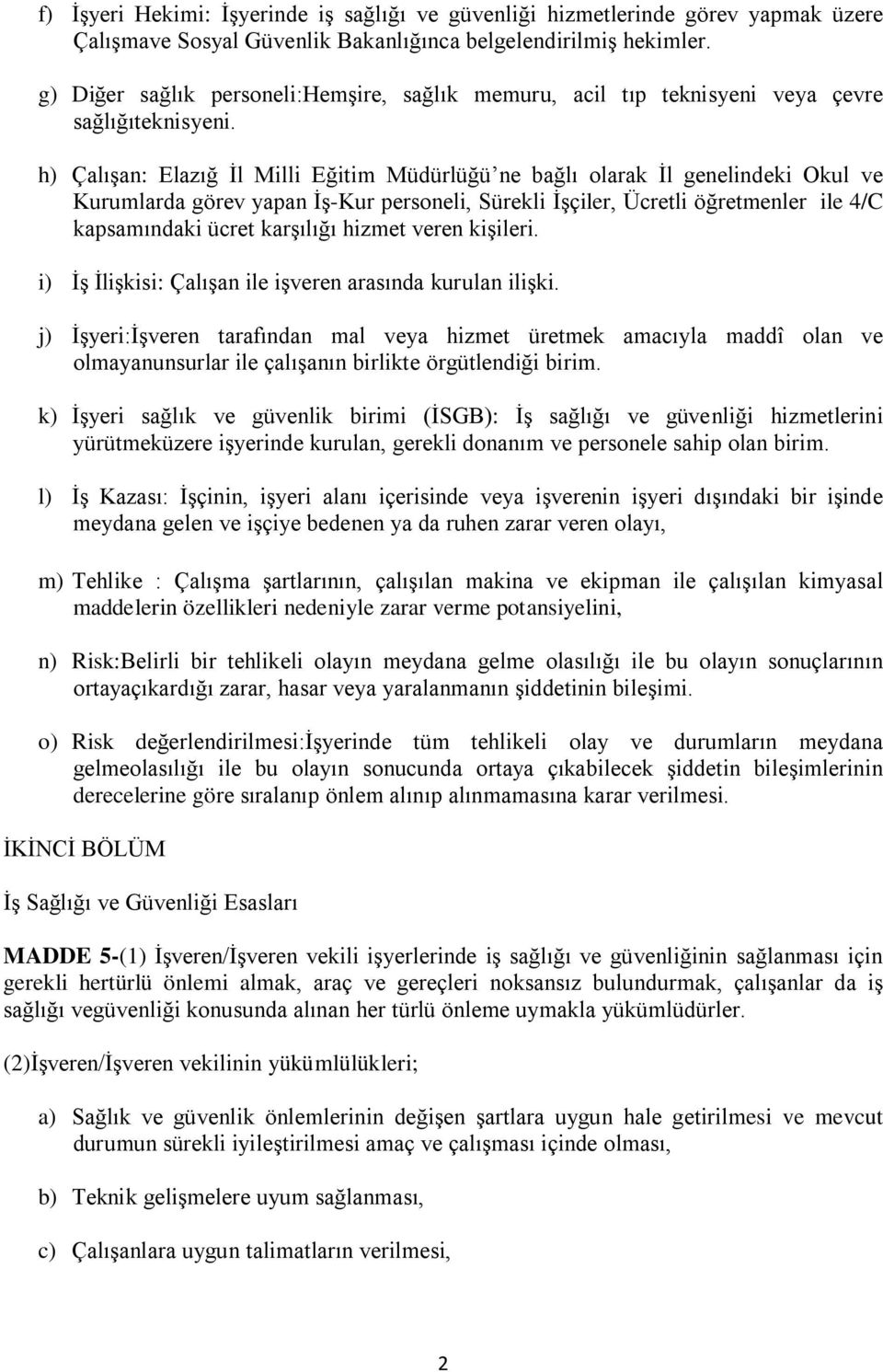 h) Çalışan: Elazığ İl Milli Eğitim Müdürlüğü ne bağlı olarak İl genelindeki Okul ve Kurumlarda görev yapan İş-Kur personeli, Sürekli İşçiler, Ücretli öğretmenler ile 4/C kapsamındaki ücret karşılığı