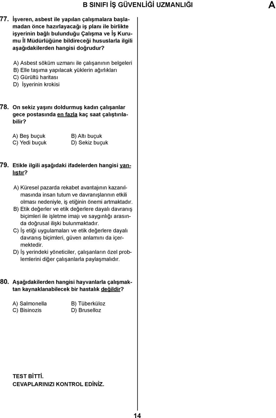 hangisi doğrudur? A) Asbest söküm uzmanı ile çalışanının belgeleri B) Elle taşıma yapılacak yüklerin ağırlıkları C) Gürültü haritası D) İşyerinin krokisi 78.