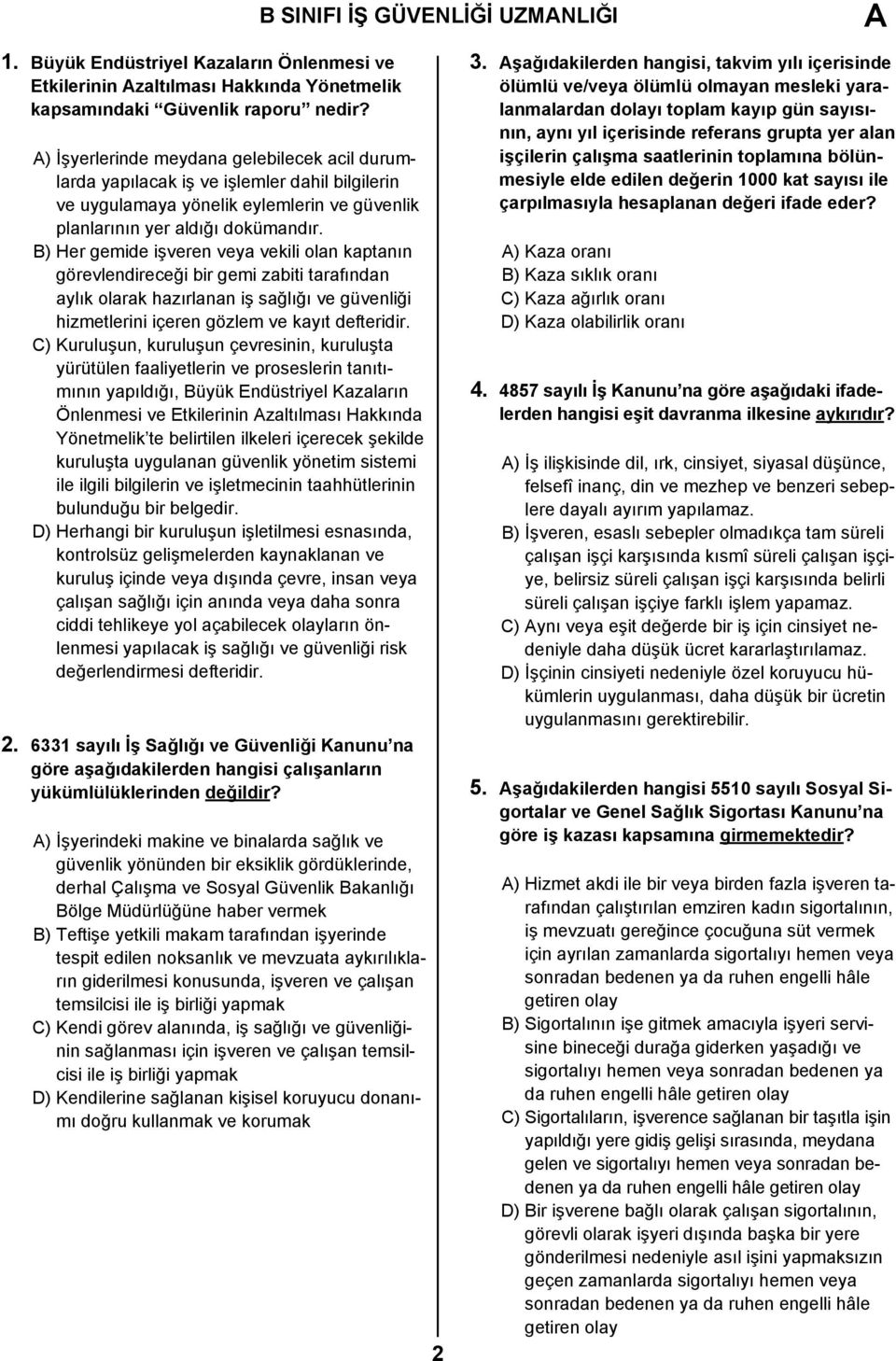 B) Her gemide işveren veya vekili olan kaptanın görevlendireceği bir gemi zabiti tarafından aylık olarak hazırlanan iş sağlığı ve güvenliği hizmetlerini içeren gözlem ve kayıt defteridir.