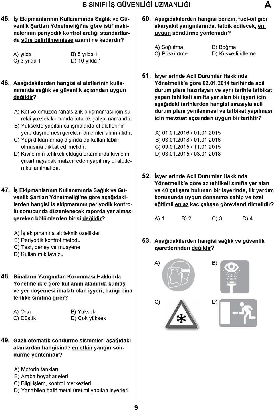 A) yılda 1 B) 5 yılda 1 C) 3 yılda 1 D) 10 yılda 1 46. Aşağıdakilerden hangisi el aletlerinin kullanımında sağlık ve güvenlik açısından uygun değildir?