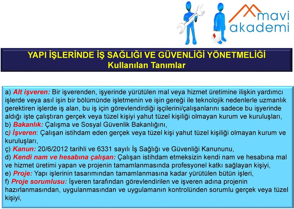 gerçek veya tüzel kişiyi yahut tüzel kişiliği olmayan kurum ve kuruluşları, b) Bakanlık: Çalışma ve Sosyal Güvenlik Bakanlığını, c) İşveren: Çalışan istihdam eden gerçek veya tüzel kişi yahut tüzel