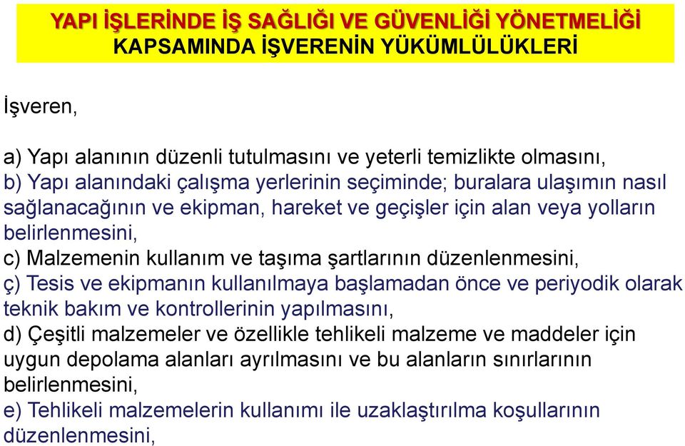 şartlarının düzenlenmesini, ç) Tesis ve ekipmanın kullanılmaya başlamadan önce ve periyodik olarak teknik bakım ve kontrollerinin yapılmasını, d) Çeşitli malzemeler ve özellikle