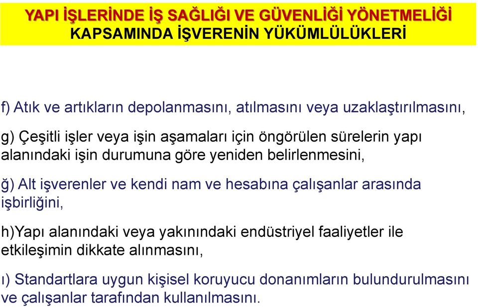 ğ) Alt işverenler ve kendi nam ve hesabına çalışanlar arasında işbirliğini, h)yapı alanındaki veya yakınındaki endüstriyel faaliyetler ile