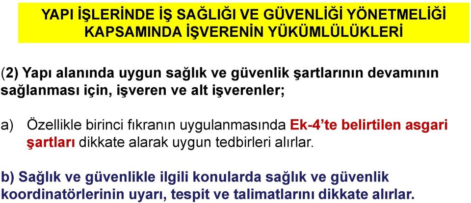 fıkranın uygulanmasında Ek-4 te belirtilen asgari şartları dikkate alarak uygun tedbirleri alırlar.