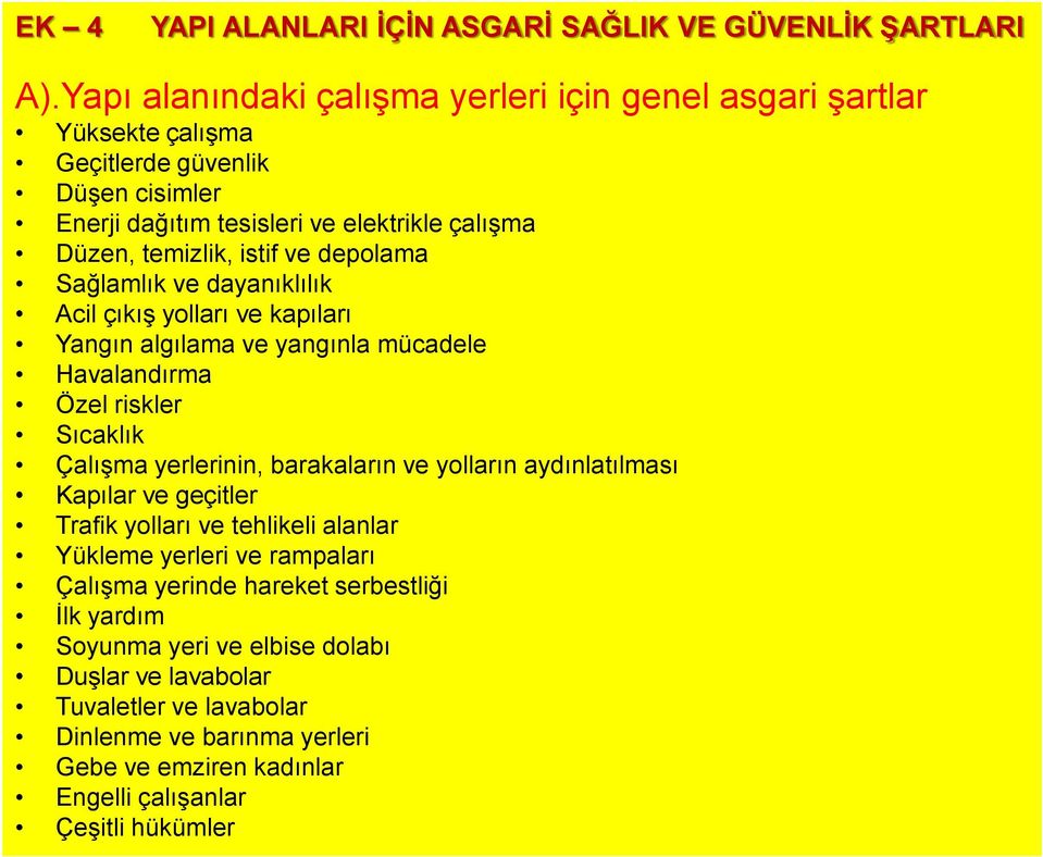 depolama Sağlamlık ve dayanıklılık Acil çıkış yolları ve kapıları Yangın algılama ve yangınla mücadele Havalandırma Özel riskler Sıcaklık Çalışma yerlerinin, barakaların ve yolların