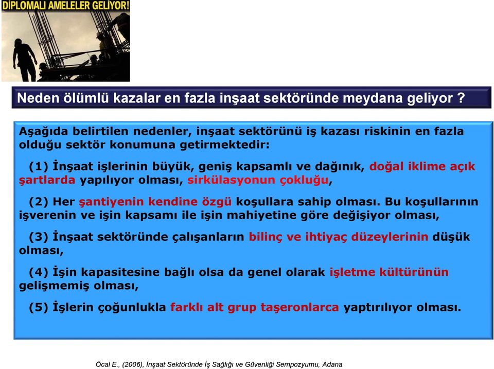 şartlarda yapılıyor olması, sirkülasyonun çokluğu, (2) Her şantiyenin kendine özgü koşullara sahip olması.