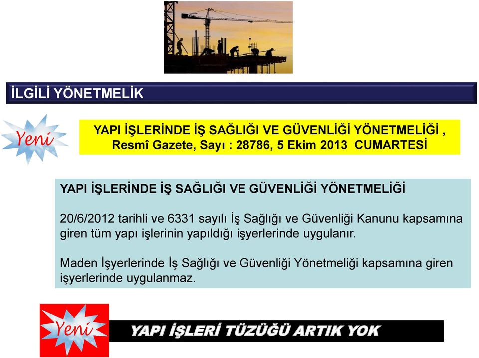 Sağlığı ve Güvenliği Kanunu kapsamına giren tüm yapı işlerinin yapıldığı işyerlerinde uygulanır.