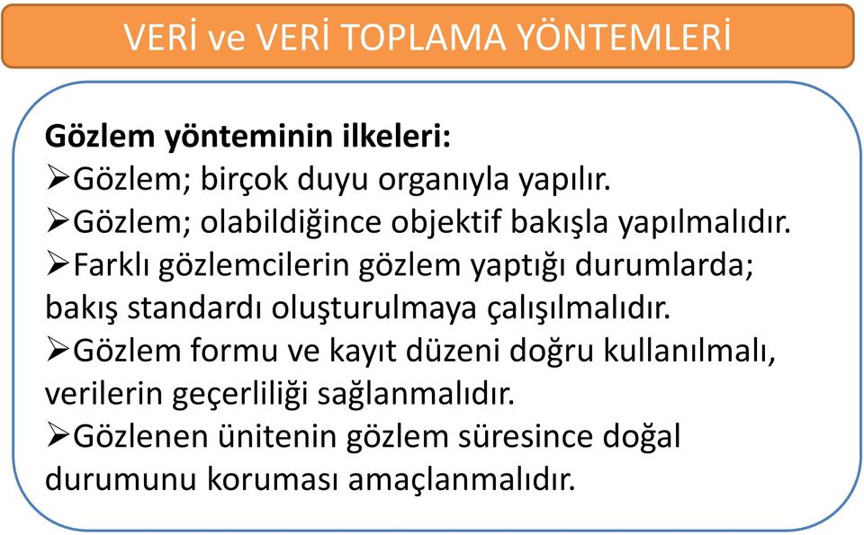 Farklı gözlemcilerin gözlem yaptığı durumlarda; bakış standardı oluşturulmaya çalışılmalıdır.