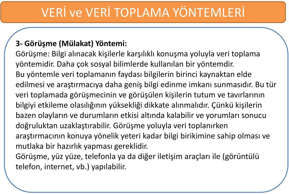 Bu tür veri toplamada görüşmecinin ve görüşülen kişilerin tutum ve tavırlarının bilgiyi etkileme olasılığının yüksekliği dikkate alınmalıdır.