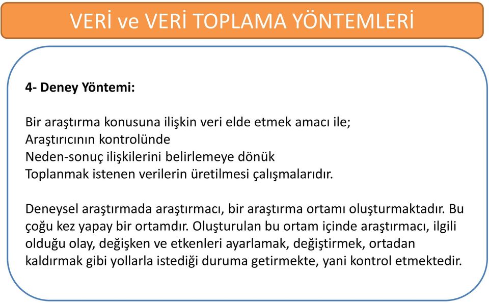 Deneysel araştırmada araştırmacı, bir araştırma ortamı oluşturmaktadır. Bu çoğu kez yapay bir ortamdır.