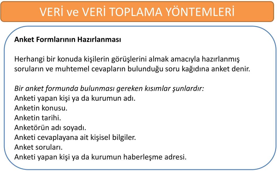 Bir anket formunda bulunması gereken kısımlar şunlardır: Anketi yapan kişi ya da kurumun adı.