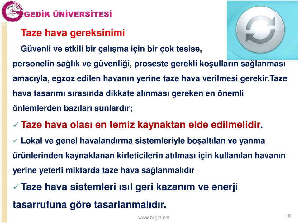 taze hava tasarımı sırasında dikkate alınması gereken en önemli önlemlerden bazıları şunlardır; Taze hava olası en temiz kaynaktan elde edilmelidir.