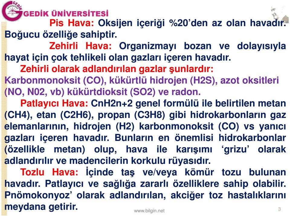 Patlayıcı Hava: CnH2n+2 genel formülü ile belirtilen metan (CH4), etan (C2H6), propan (C3H8) gibi hidrokarbonların gaz elemanlarının, hidrojen (H2) karbonmonoksit (CO) vs yanıcı gazları içeren