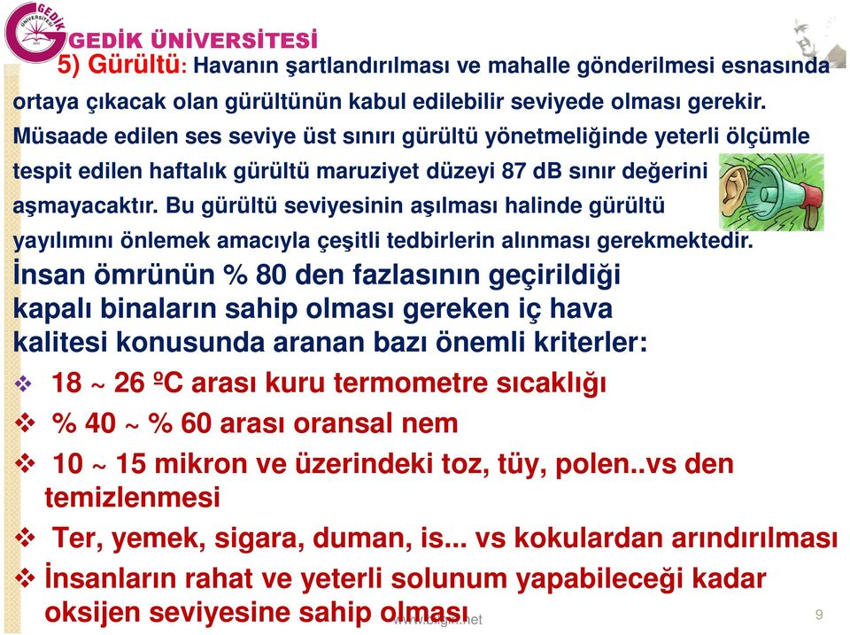 Bu gürültü seviyesinin aşılması halinde gürültü yayılımını önlemek amacıyla çeşitli tedbirlerin alınması gerekmektedir.