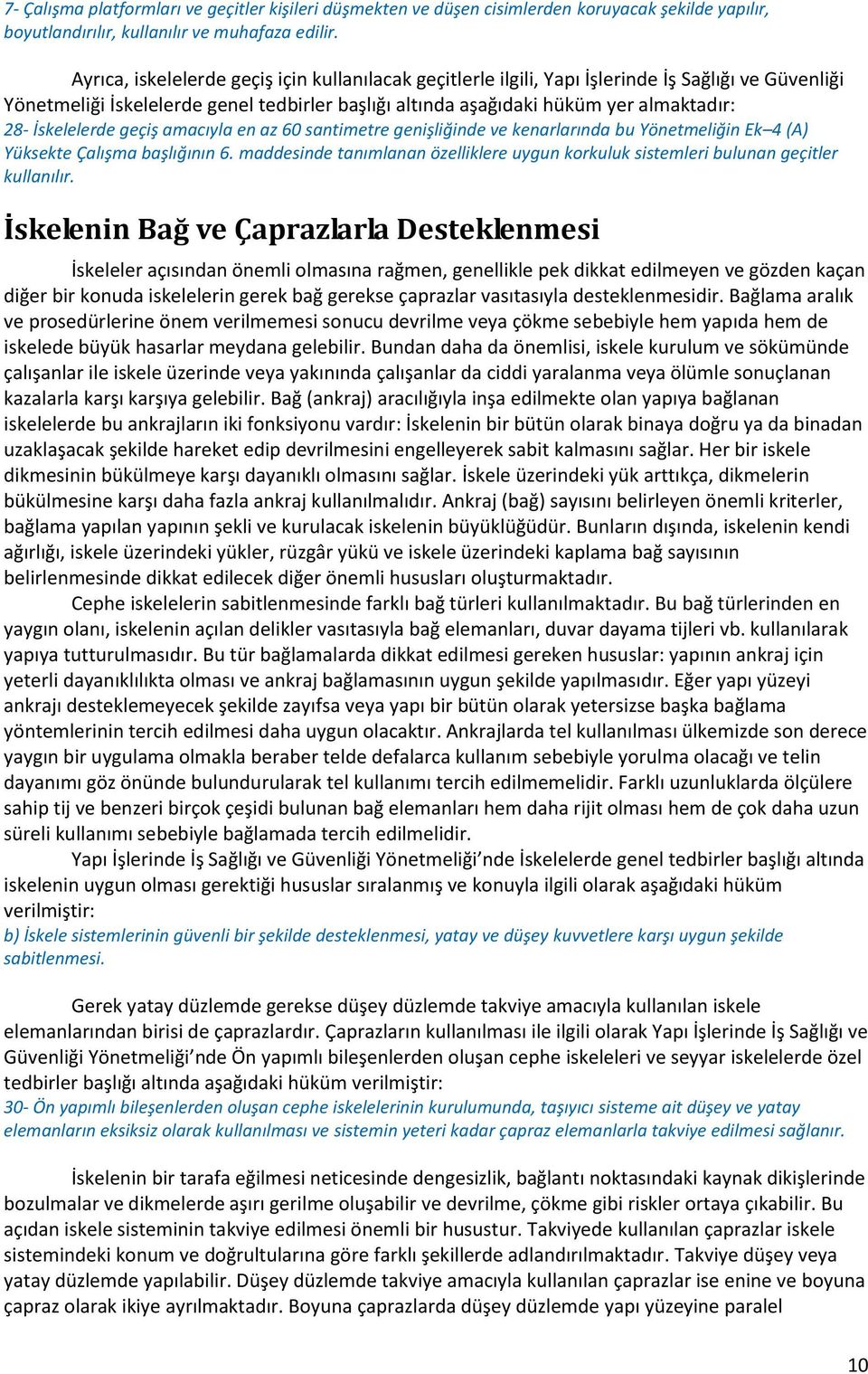 İskelelerde geçiş amacıyla en az 60 santimetre genişliğinde ve kenarlarında bu Yönetmeliğin Ek 4 (A) Yüksekte Çalışma başlığının 6.