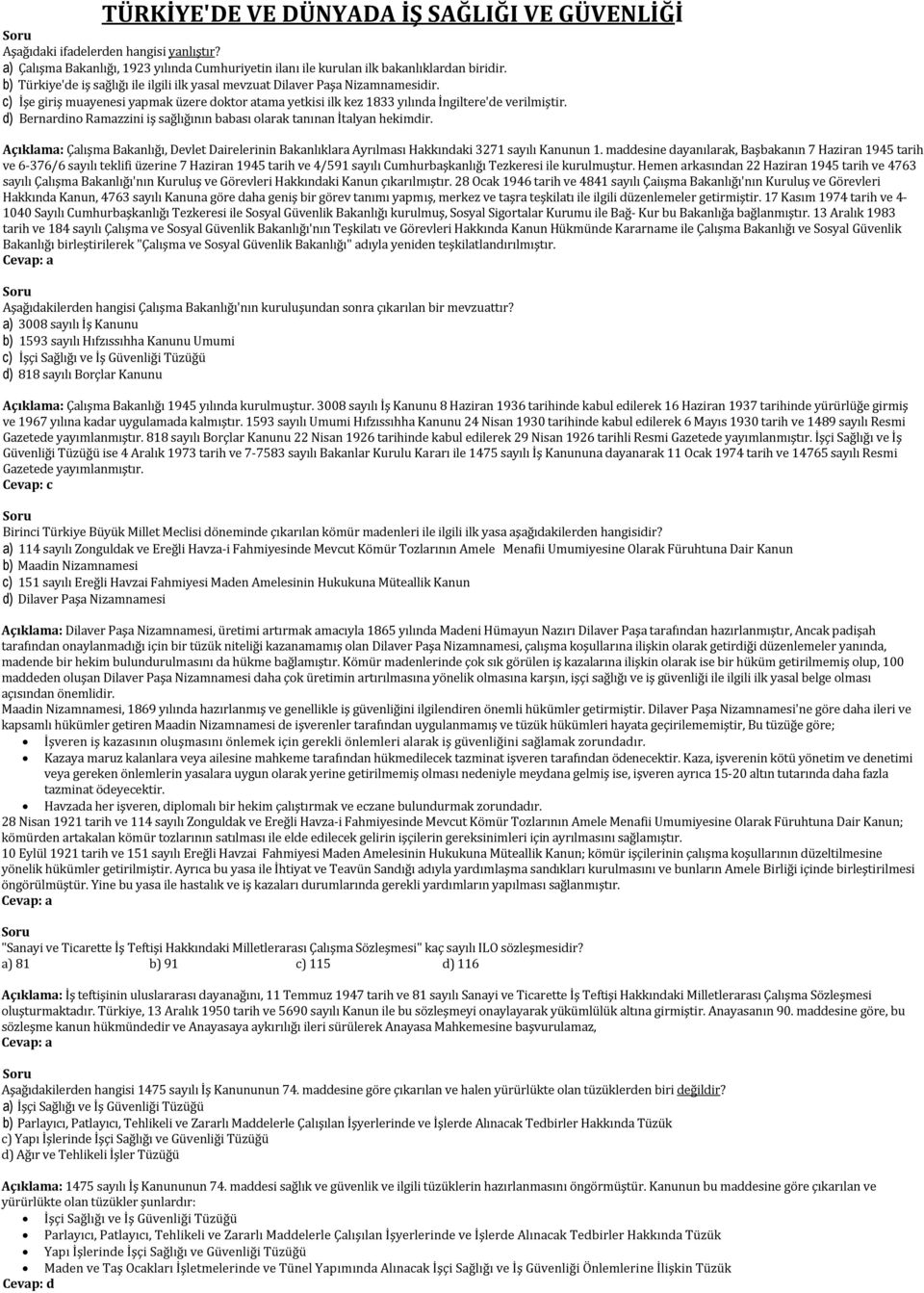 d) Bernardino Ramazzini iş sağlığının babası olarak tanınan İtalyan hekimdir. Açıklama: Çalışma Bakanlığı, Devlet Dairelerinin Bakanlıklara Ayrılması Hakkındaki 3271 sayılı Kanunun 1.