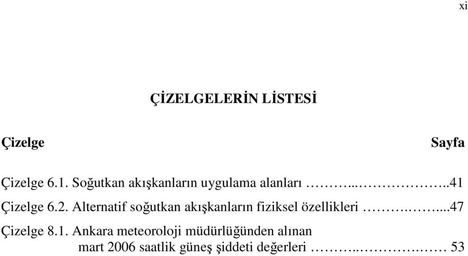 Alternatif soğutkan akışkanların fiziksel özellikleri....47 Çizelge 8.