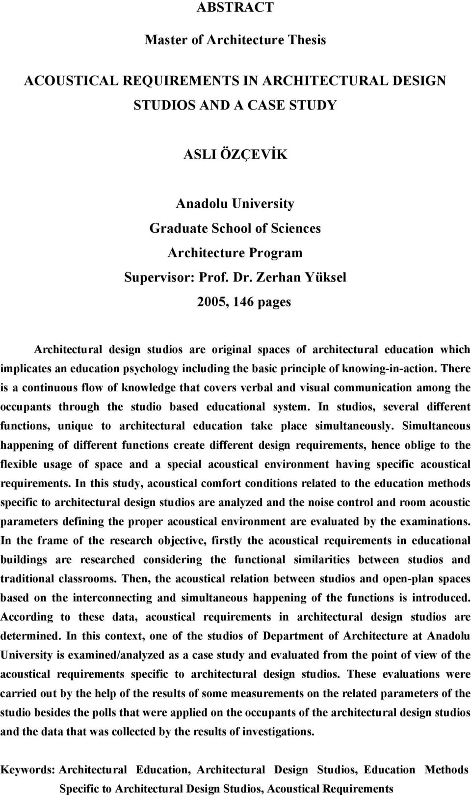 Zerhan Yüksel 2005, 146 pages Architectural design studios are original spaces of architectural education which implicates an education psychology including the basic principle of knowing-in-action.