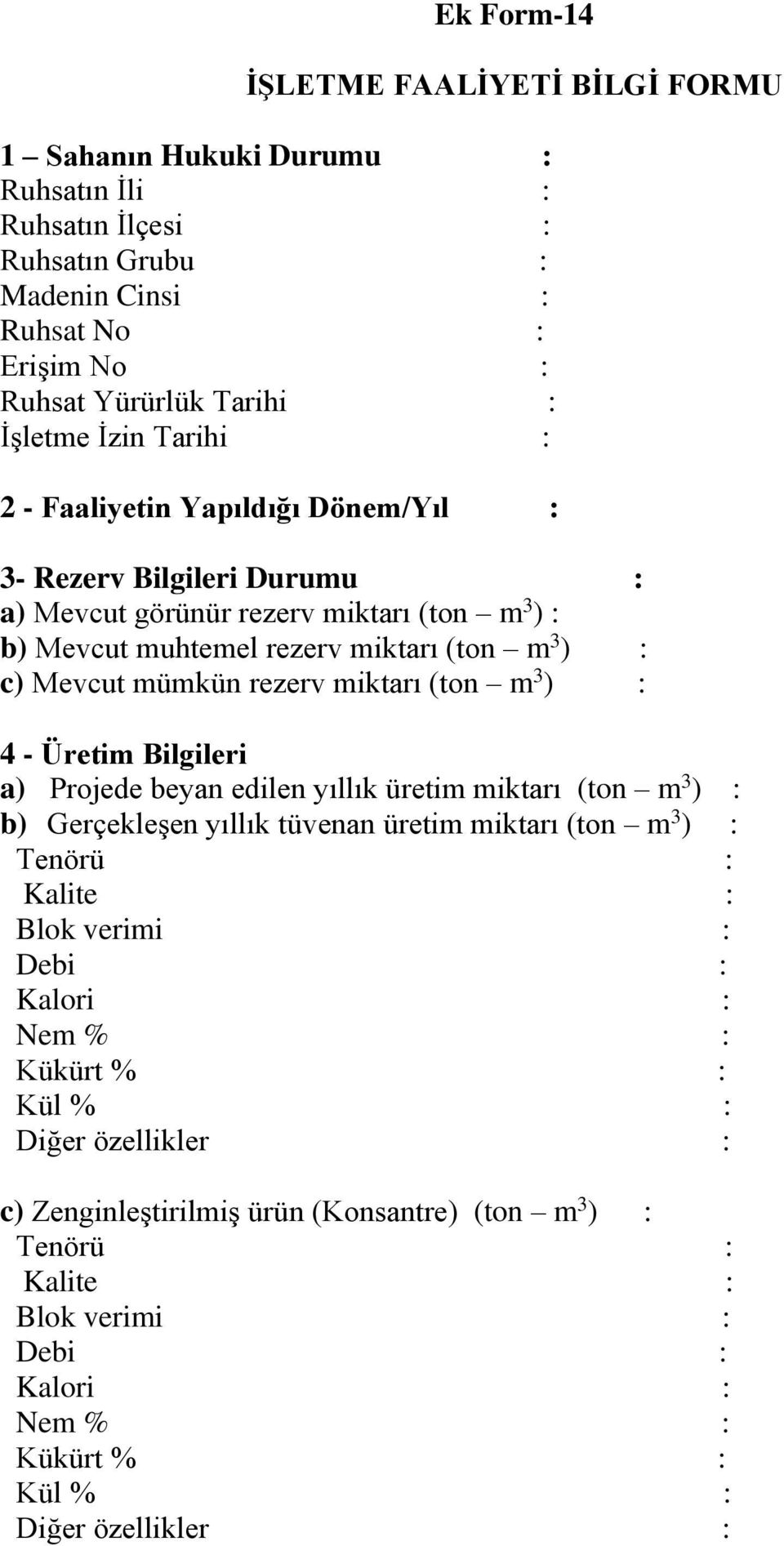 b) Mevcut muhtemel rezerv miktarı (ton m 3 ) : c) Mevcut mümkün rezerv miktarı (ton m 3 ) : 4 - Üretim Bilgileri a) Projede beyan edilen yıllık üretim miktarı