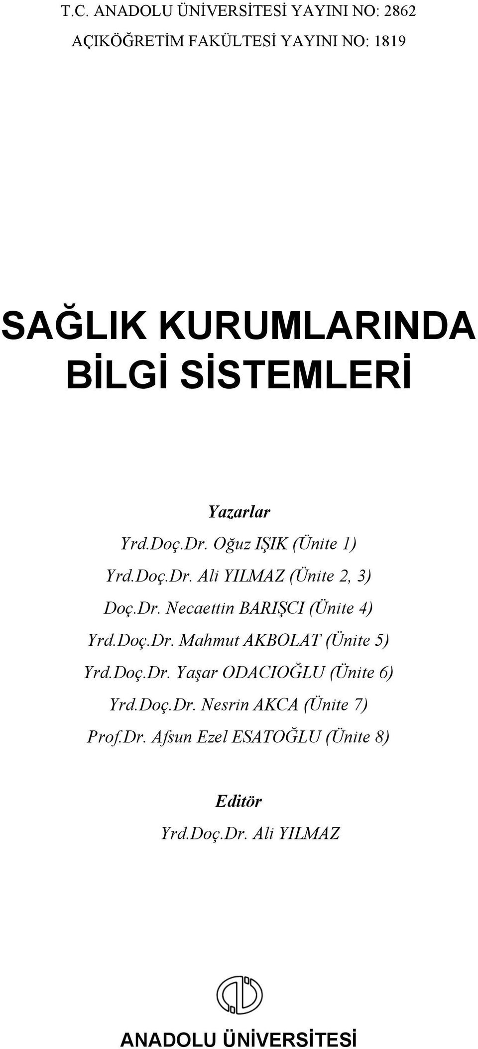 Doç.Dr. Mahmut AKBOLAT (Ünite 5) Yrd.Doç.Dr. Yaşar ODACIOĞLU (Ünite 6) Yrd.Doç.Dr. Nesrin AKCA (Ünite 7) Prof.