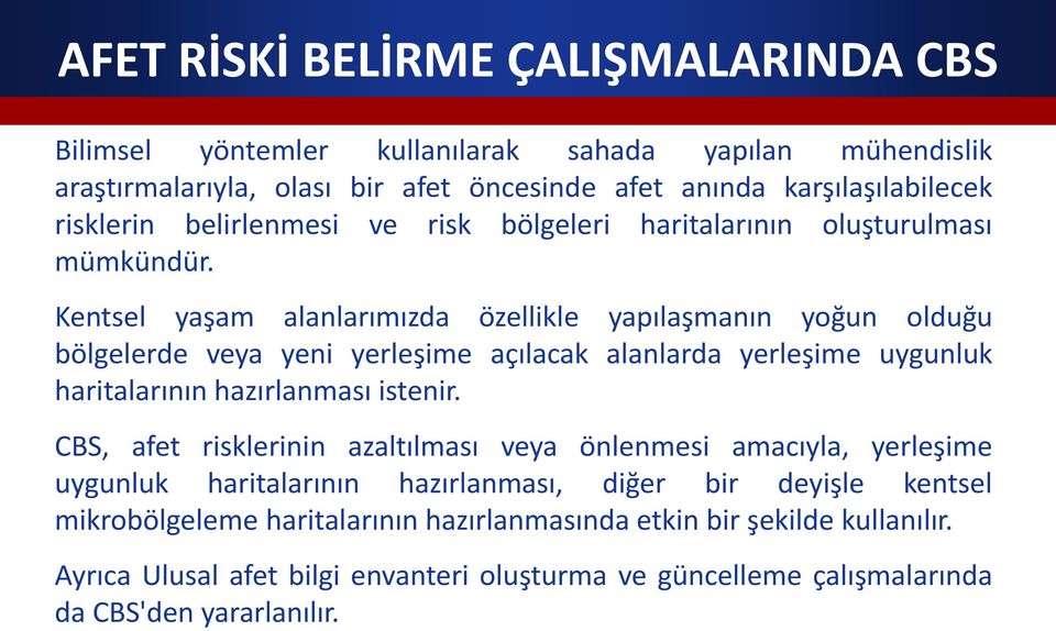 Kentsel yaşam alanlarımızda özellikle yapılaşmanın yoğun olduğu bölgelerde veya yeni yerleşime açılacak alanlarda yerleşime uygunluk haritalarının hazırlanması istenir.