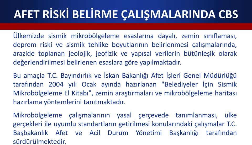 Bayındırlık ve İskan Bakanlığı Afet İşleri Genel Müdürlüğü tarafından 2004 yılı Ocak ayında hazırlanan "Belediyeler İçin Sismik Mikrobölgeleme El Kitabı", zemin araştırmaları ve mikrobölgeleme