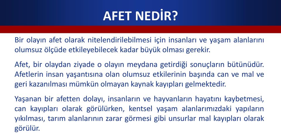 Afetlerin insan yaşantısına olan olumsuz etkilerinin başında can ve mal ve geri kazanılması mümkün olmayan kaynak kayıpları gelmektedir.