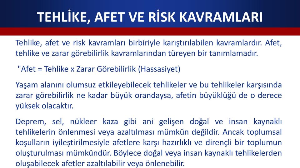 büyüklüğü de o derece yüksek olacaktır. Deprem, sel, nükleer kaza gibi ani gelişen doğal ve insan kaynaklı tehlikelerin önlenmesi veya azaltılması mümkün değildir.