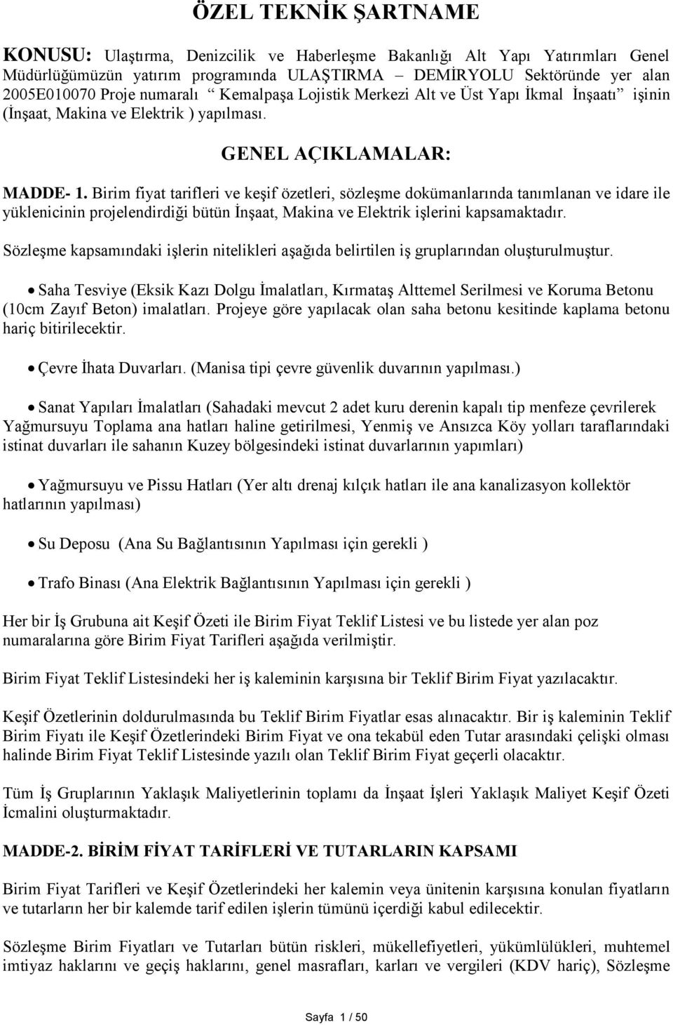 Birim fiyat tarifleri ve keşif özetleri, sözleşme dokümanlarında tanımlanan ve idare ile yüklenicinin projelendirdiği bütün İnşaat, Makina ve Elektrik işlerini kapsamaktadır.