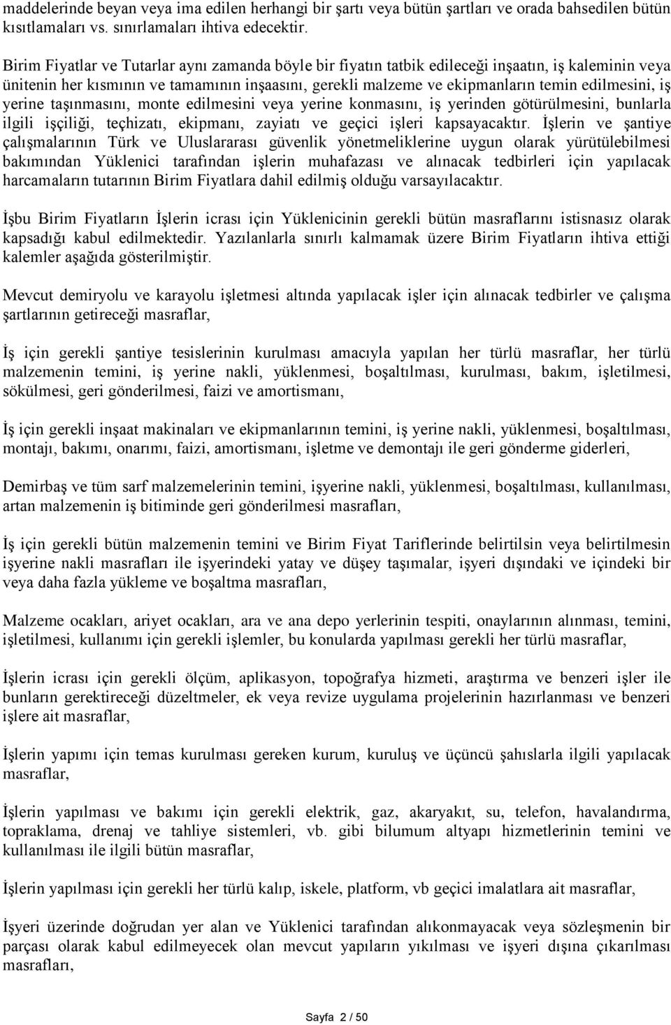 iş yerine taşınmasını, monte edilmesini veya yerine konmasını, iş yerinden götürülmesini, bunlarla ilgili işçiliği, teçhizatı, ekipmanı, zayiatı ve geçici işleri kapsayacaktır.