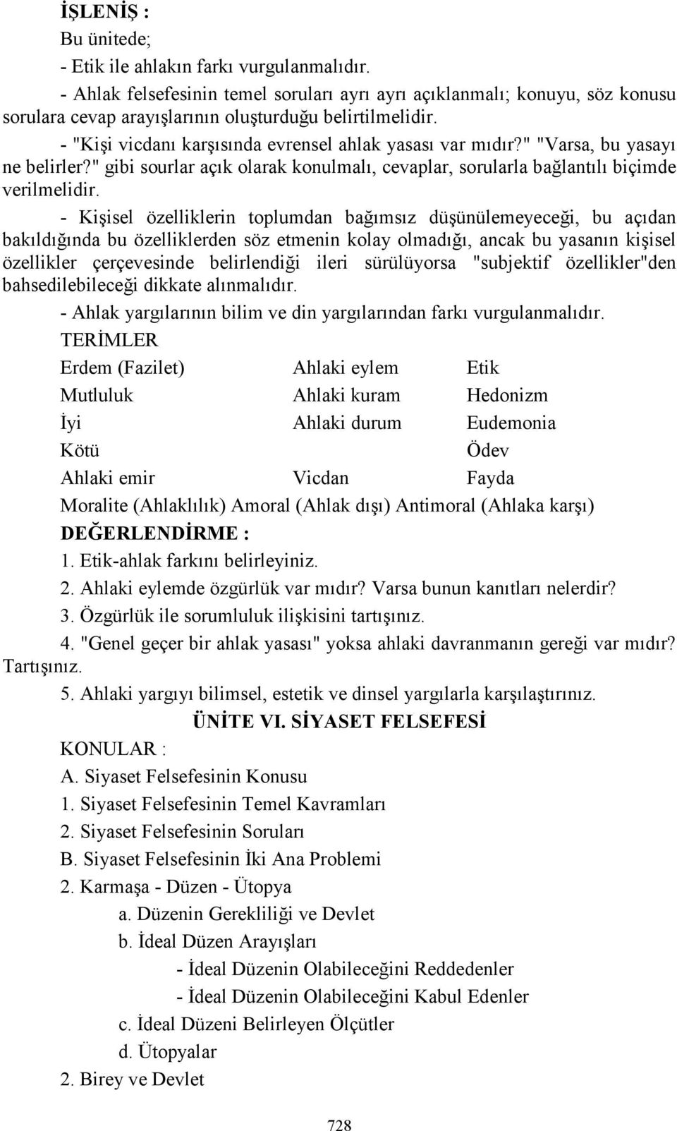 - Kişisel özelliklerin toplumdan bağımsız düşünülemeyeceği, bu açıdan bakıldığında bu özelliklerden söz etmenin kolay olmadığı, ancak bu yasanın kişisel özellikler çerçevesinde belirlendiği ileri