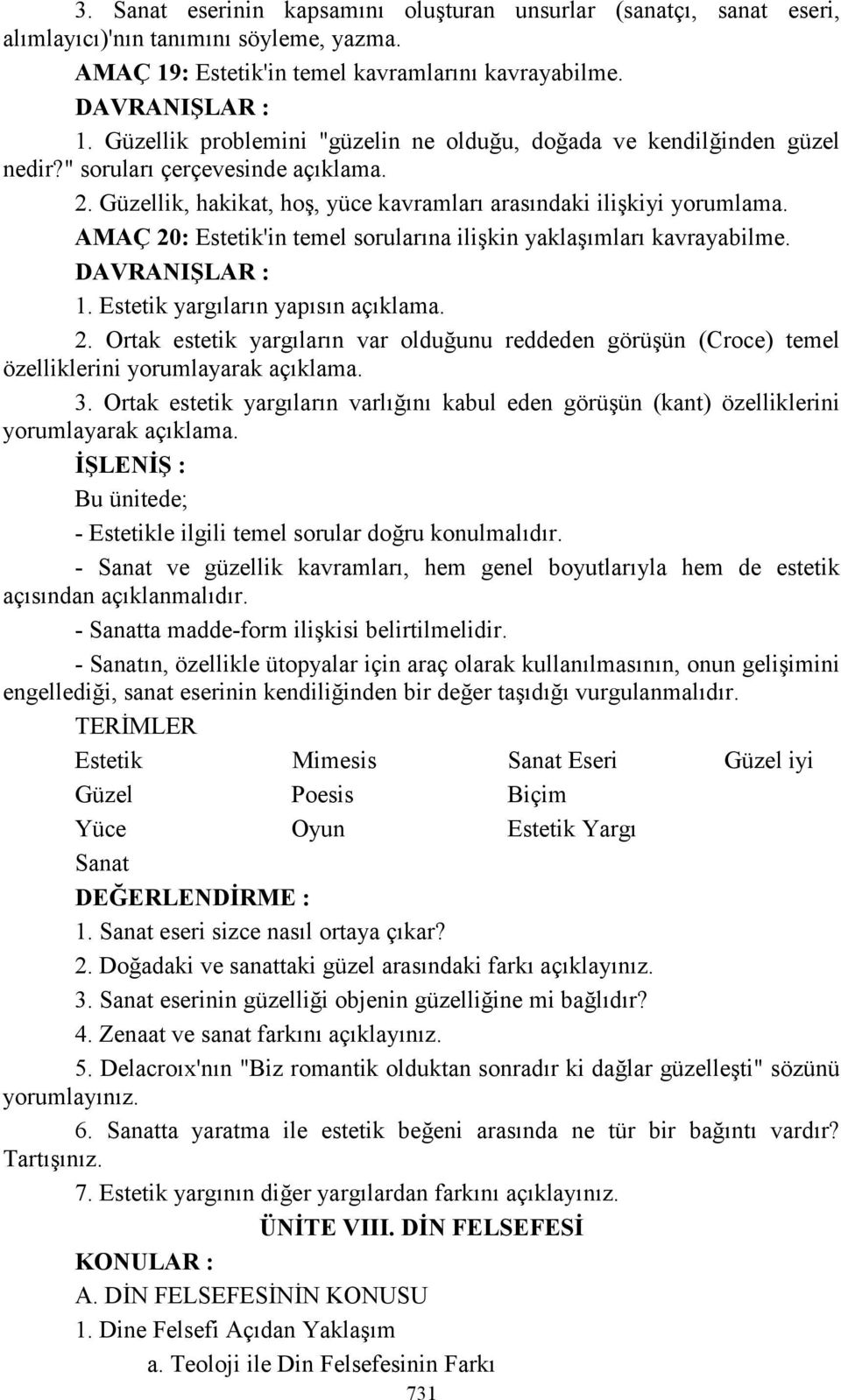 Estetik yargıların yapısın 2. Ortak estetik yargıların var olduğunu reddeden görüşün (Croce) temel özelliklerini yorumlayarak 3.