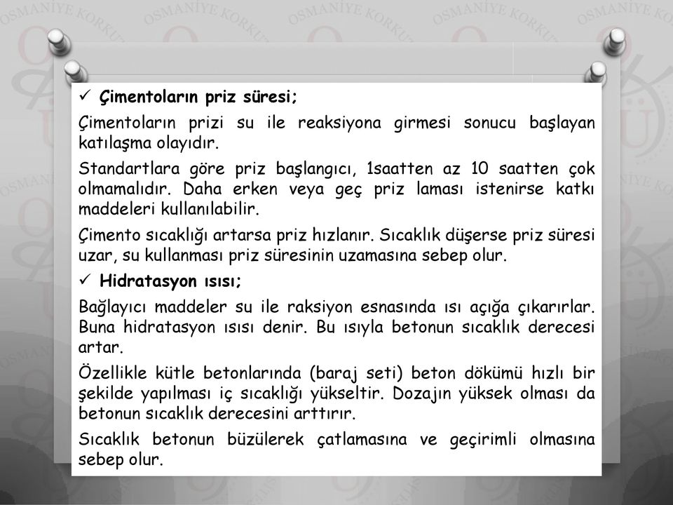 Sıcaklık düşerse priz süresi uzar, su kullanması priz süresinin uzamasına sebep olur. Hidratasyon ısısı; Bağlayıcı maddeler su ile raksiyon esnasında ısı açığa çıkarırlar.