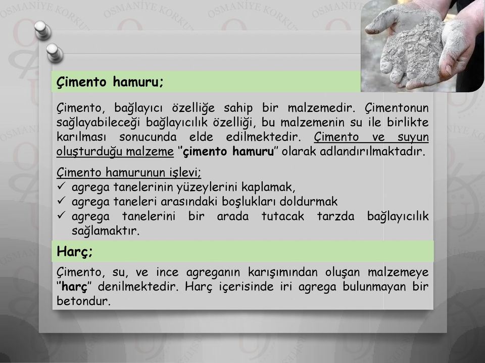 Çimento ve suyun oluşturduğu malzeme çimento hamuru olarak adlandırılmaktadır.