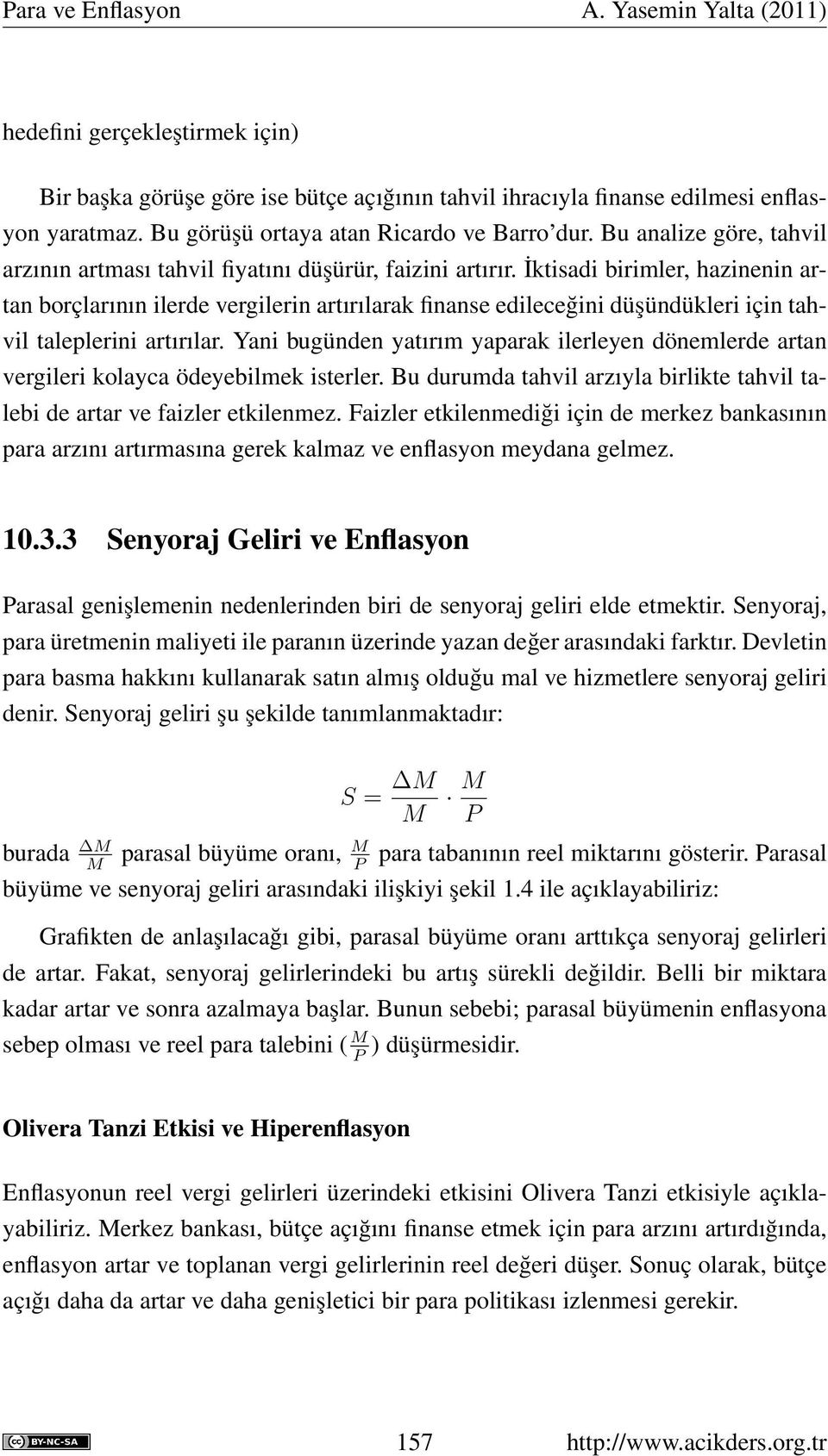 İktisadi birimler, hazinenin artan borçlarının ilerde vergilerin artırılarak finanse edileceğini düşündükleri için tahvil taleplerini artırılar.