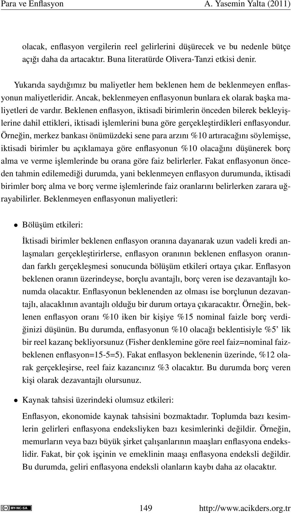 Beklenen enflasyon, iktisadi birimlerin önceden bilerek bekleyişlerine dahil ettikleri, iktisadi işlemlerini buna göre gerçekleştirdikleri enflasyondur.