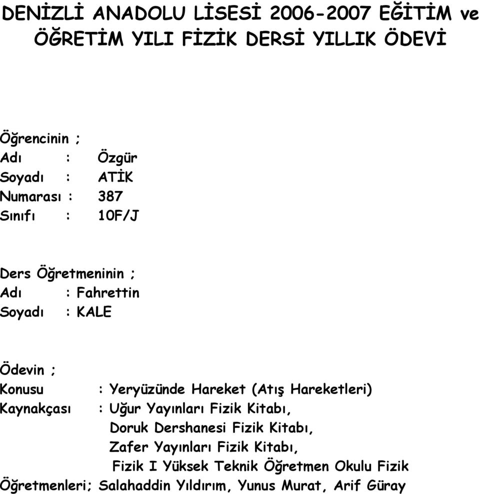 Hareket (Atış Hareketleri) Kaynakçası : Uğur Yayınları Fizik Kitabı, Doruk Dershanesi Fizik Kitabı, Zafer