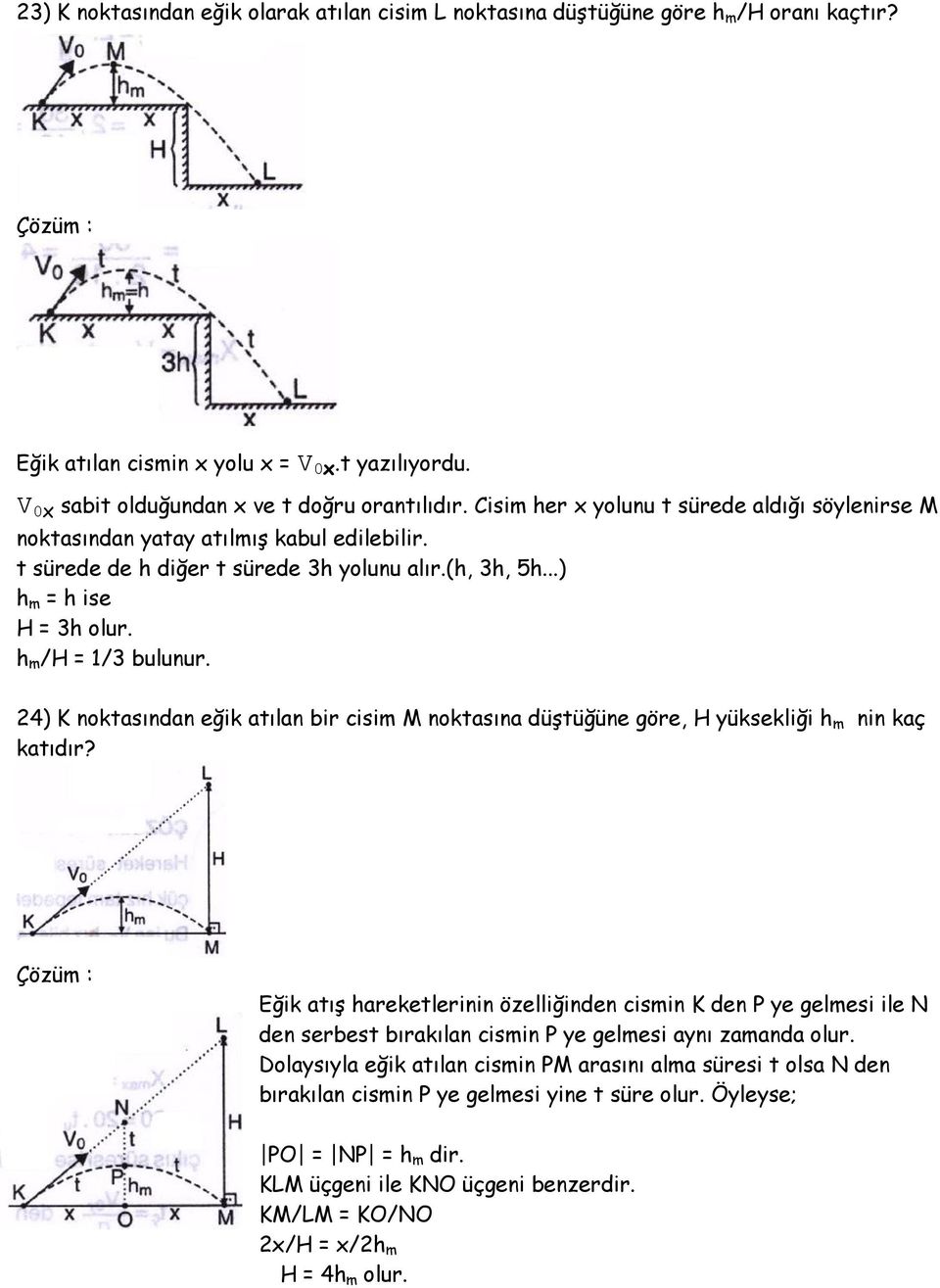 24) K noktasından eğik atılan bir cisim M noktasına düştüğüne göre, H yüksekliği h m nin kaç katıdır?