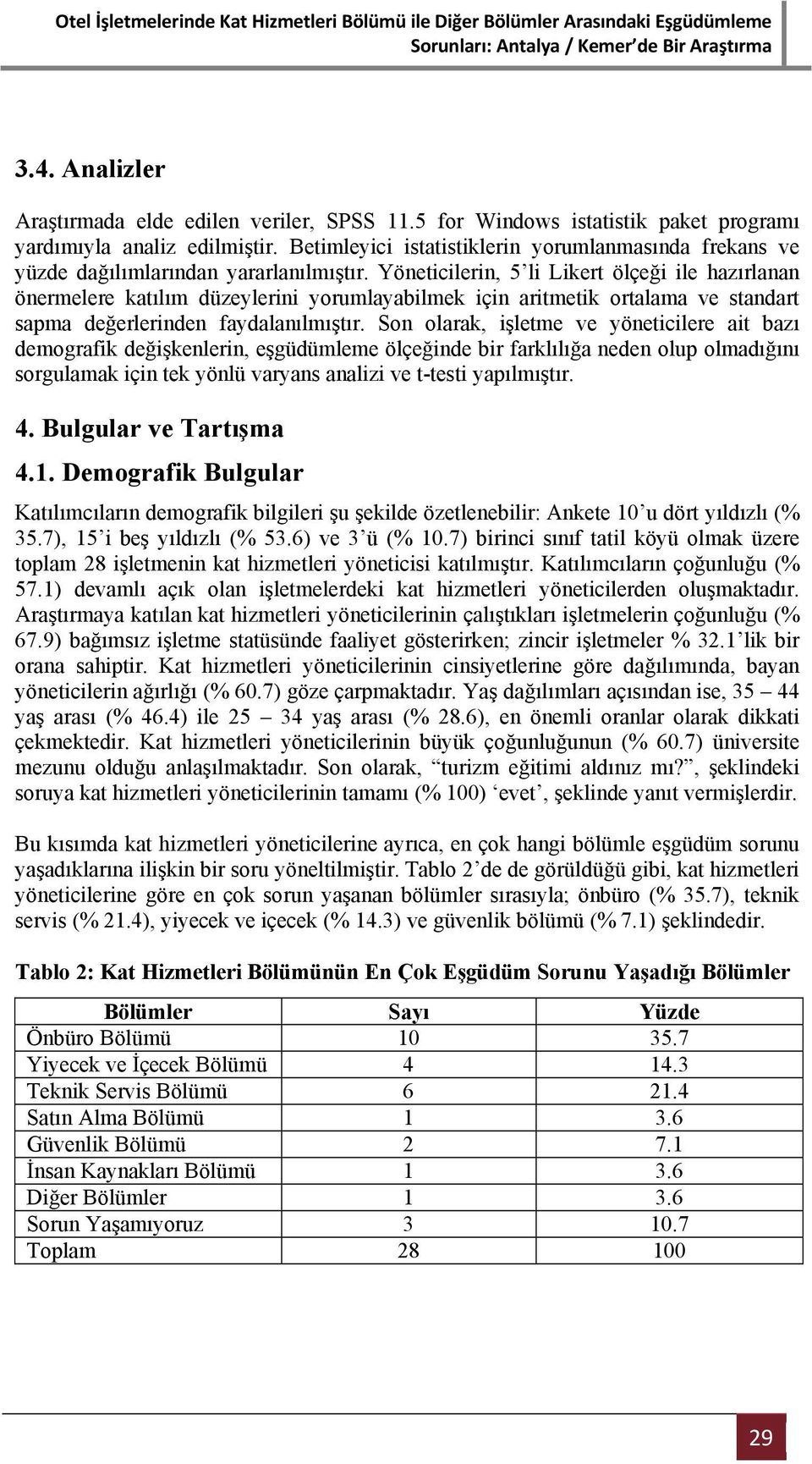 Yöneticilerin, 5 li Likert ölçeği ile hazırlanan önermelere katılım düzeylerini yorumlayabilmek için aritmetik ortalama ve standart sapma değerlerinden faydalanılmıştır.