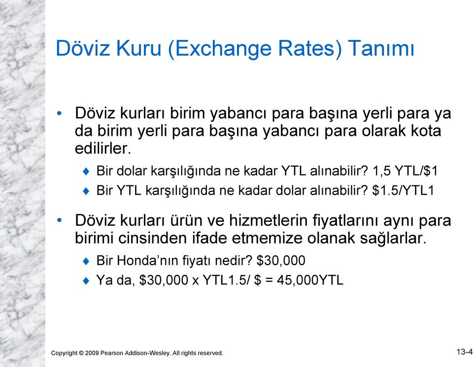 $1.5/YTL1 Döviz kurları ürün ve hizmetlerin fiyatlarını aynı para birimi cinsinden ifade etmemize olanak sağlarlar.