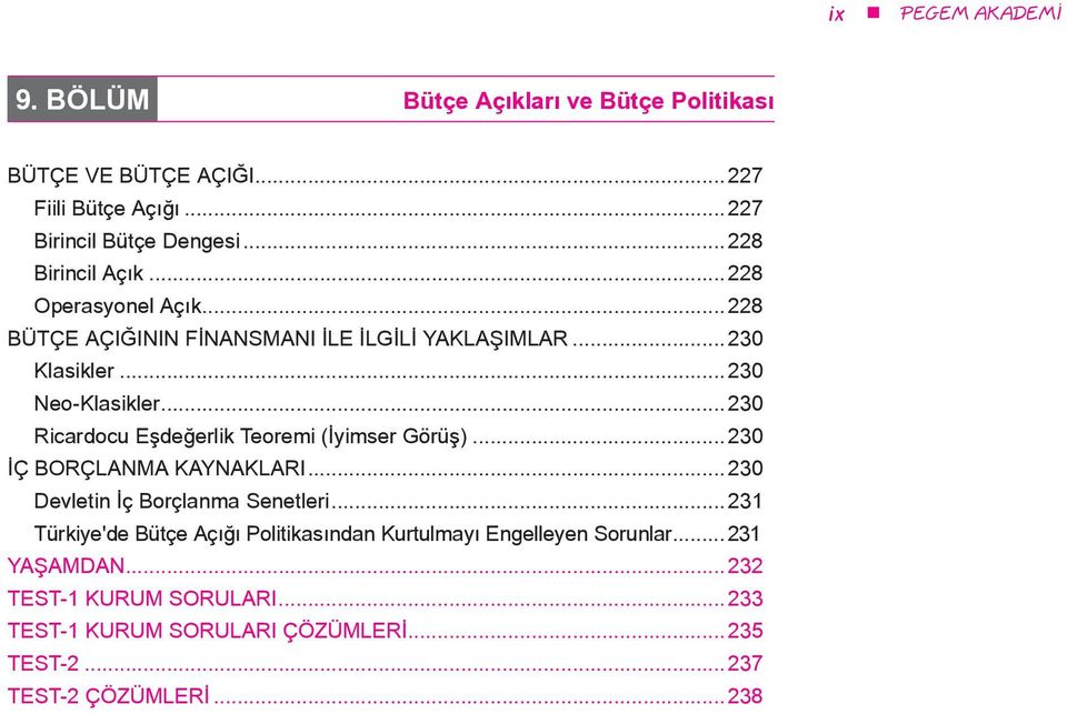 ..230 Ricardocu Eşdeğerlik Teoremi (İyimser Görüş)...230 İÇ BORÇLANMA KAYNAKLARI...230 Devletin İç Borçlanma Senetleri.