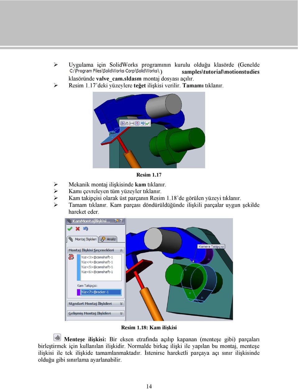 18 de görülen yüzeyi tıklanır. Tamam tıklanır. Kam parçası döndürüldüğünde ilişkili parçalar uygun şekilde hareket eder. Resim 1.