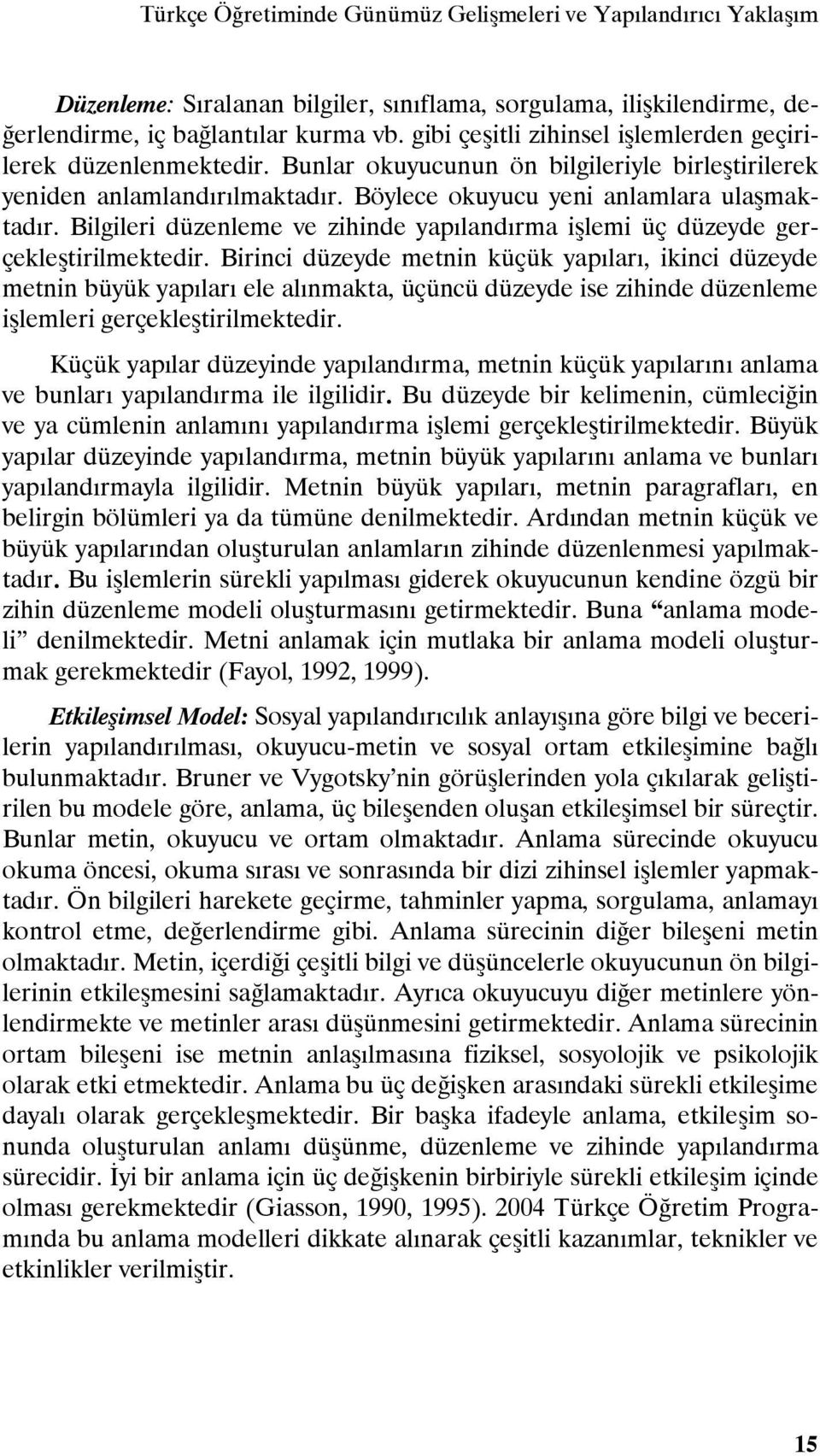 Bilgileri düzenleme ve zihinde yapılandırma işlemi üç düzeyde gerçekleştirilmektedir.