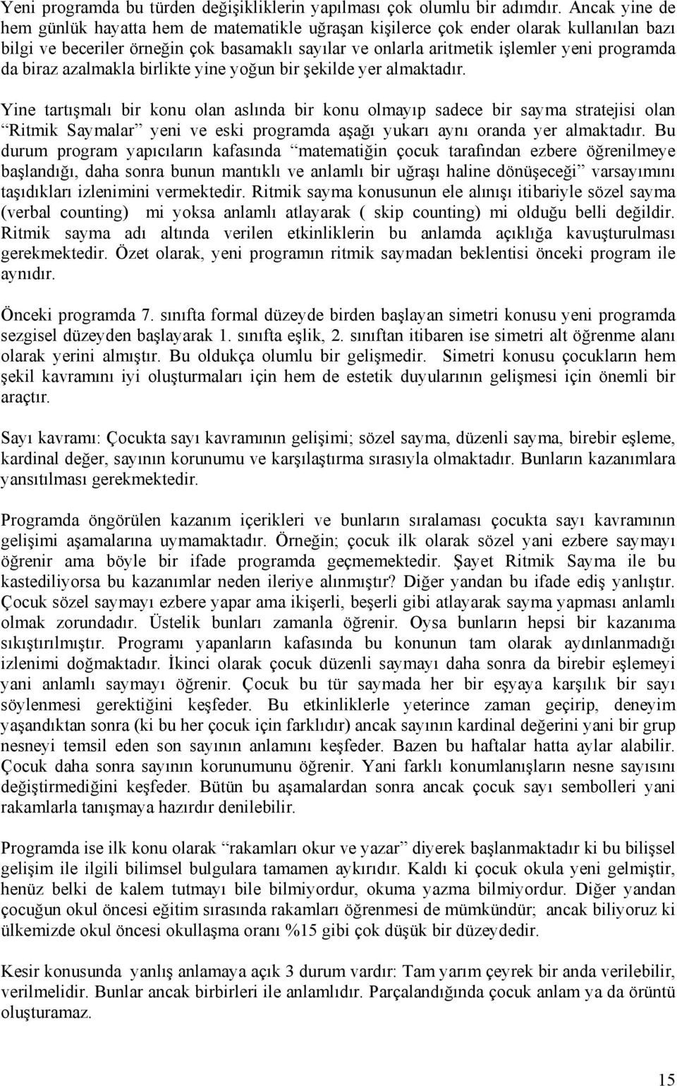 biraz azalmakla birlikte yine yoğun bir şekilde yer almaktadır.