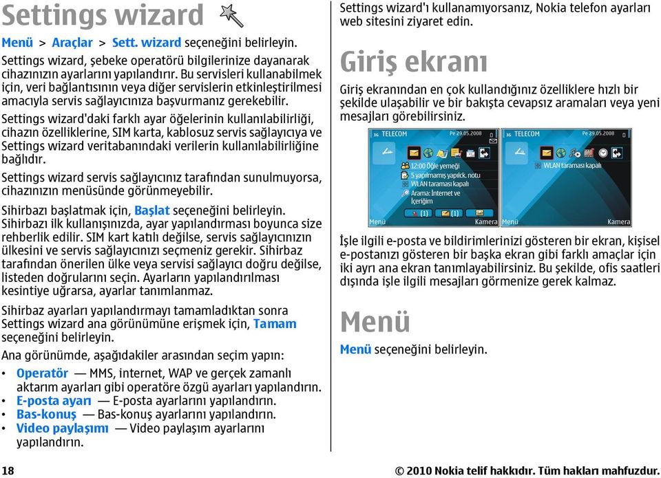 Settings wizard'daki farklı ayar öğelerinin kullanılabilirliği, cihazın özelliklerine, SIM karta, kablosuz servis sağlayıcıya ve Settings wizard veritabanındaki verilerin kullanılabilirliğine